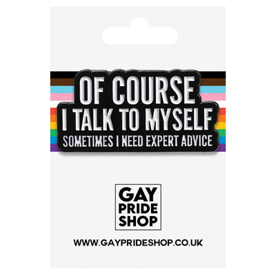 Of Course I Talk To Myself, Sometimes I Need Expert Advice Metal & Enamel Pin