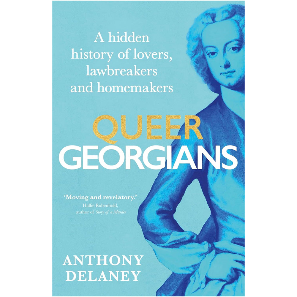 Anthony Delaney - Queer Georgians: A hidden History of Lovers, Lawbreakers and Homemakers