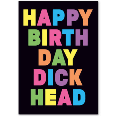 Happy Birthday Dick Head - Greetings Card