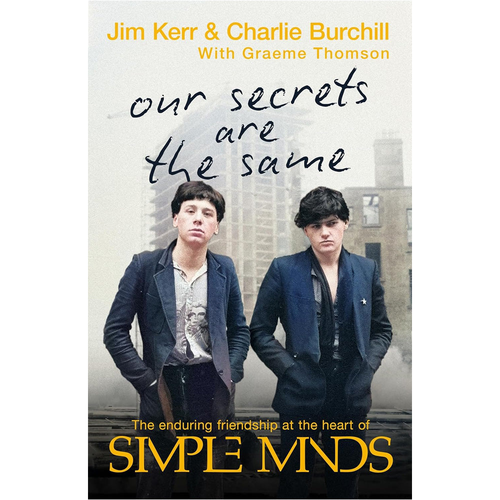 Simple Minds - Our Secrets Are The Same: Friendship & Fame at the Heart of Simple Minds (Signed Copy)