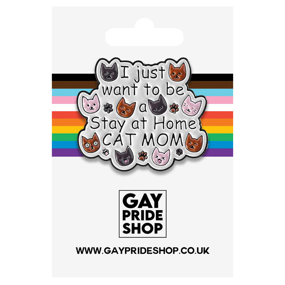 I Just Want To Be A Stay At Home Cat Mum Metal & Enamel Pin