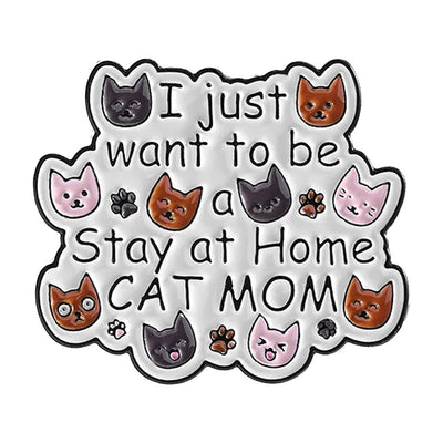 I Just Want To Be A Stay At Home Cat Mum Metal & Enamel Pin