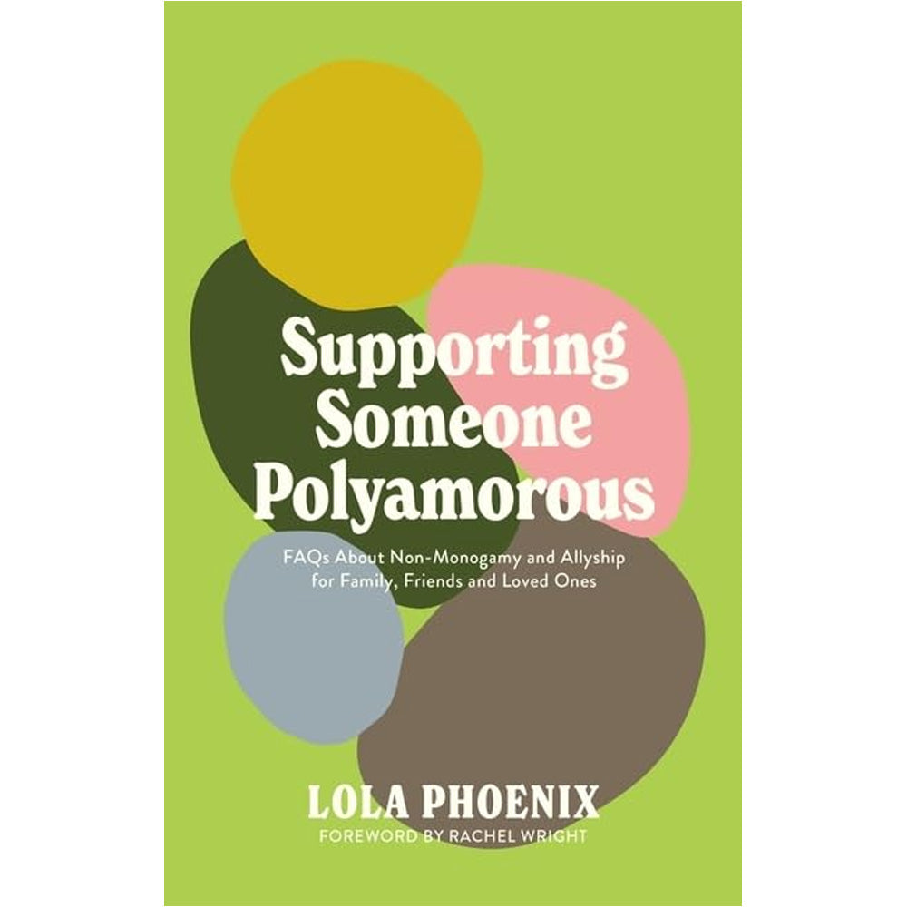 Supporting Someone Polyamorous - FAQs About Non-Monogamy and Allyship for Family, Friends and Loved Ones