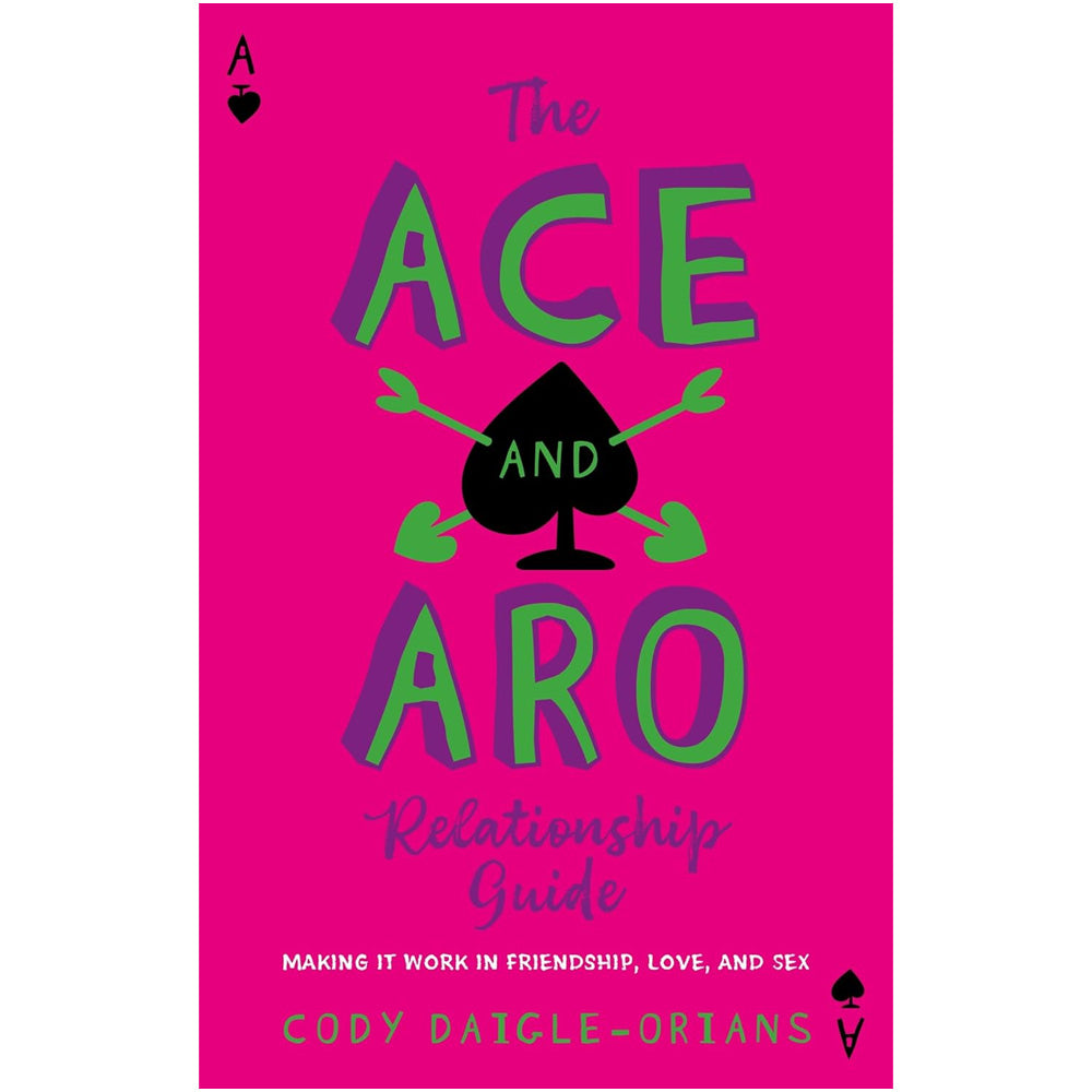 The Ace and Aro Relationship Guide - Making It Work in Friendship, Love, and Sex Book