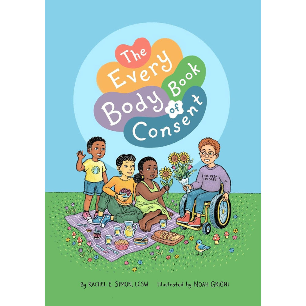 The Every Body Book of Consent - An LGBTQIA-Inclusive Guide to Respecting Boundaries, Bodies, and Beyond Book