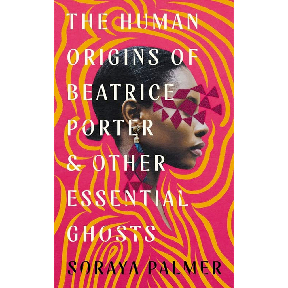 The Human Origins of Beatrice Porter and Other Essential Ghosts Book Soraya Palmer 9781788168403