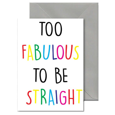 Too Fabulous To Be Straight - Gay Greetings Card