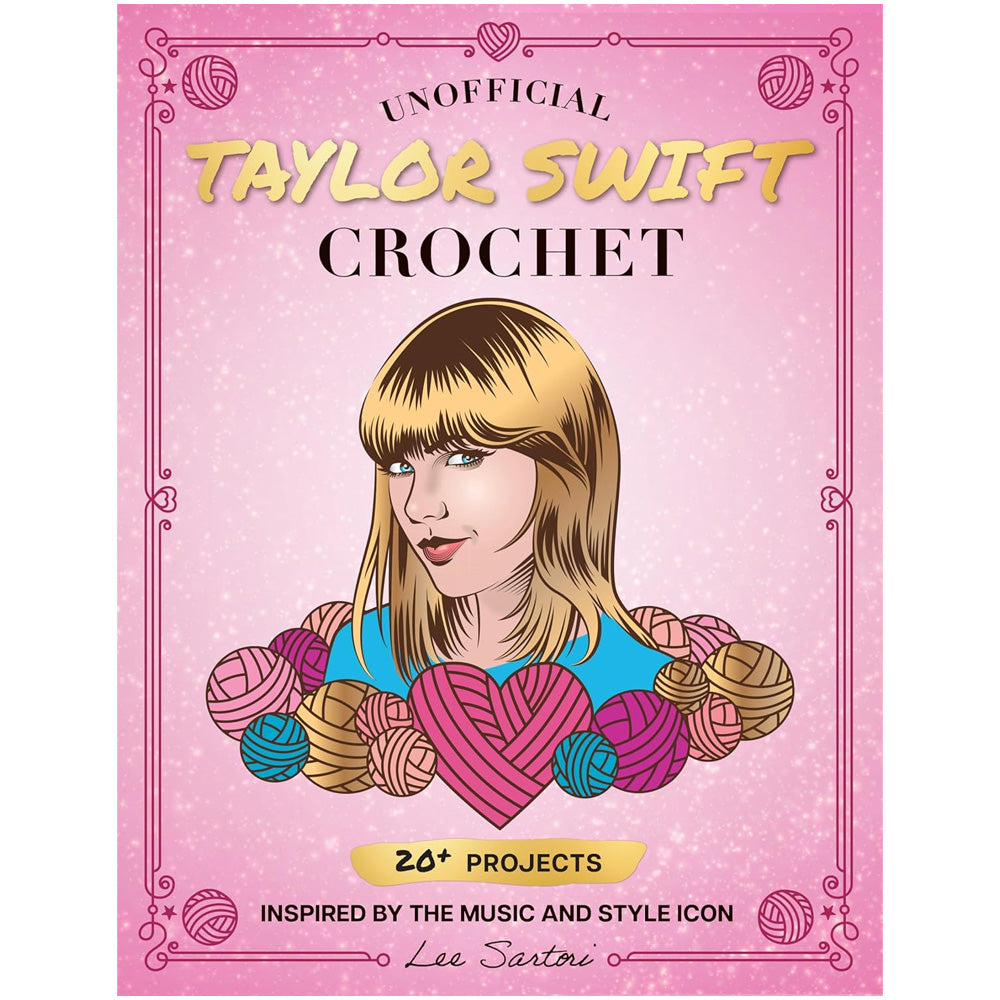 Unofficial Taylor Swift Crochet - 20+ Projects Inspired by the Music and Style Icon Book