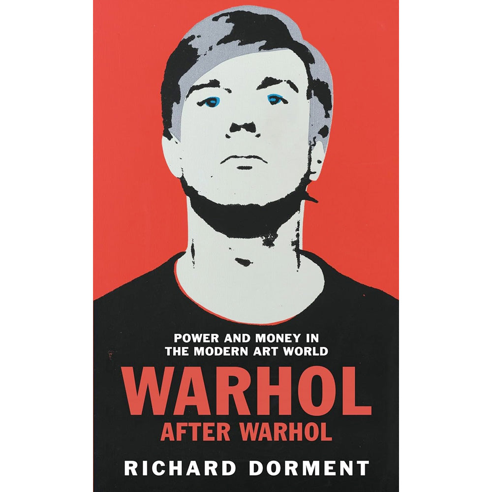 Warhol After Warhol - Power and Money in the Modern Art World Book