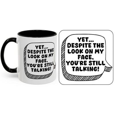 Yet Despite The Look On My Face You're Still Talking Mug