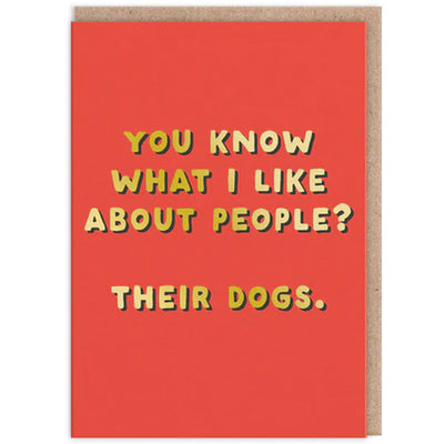 You Know What I Like About People? Their Dogs -  Greetings Card