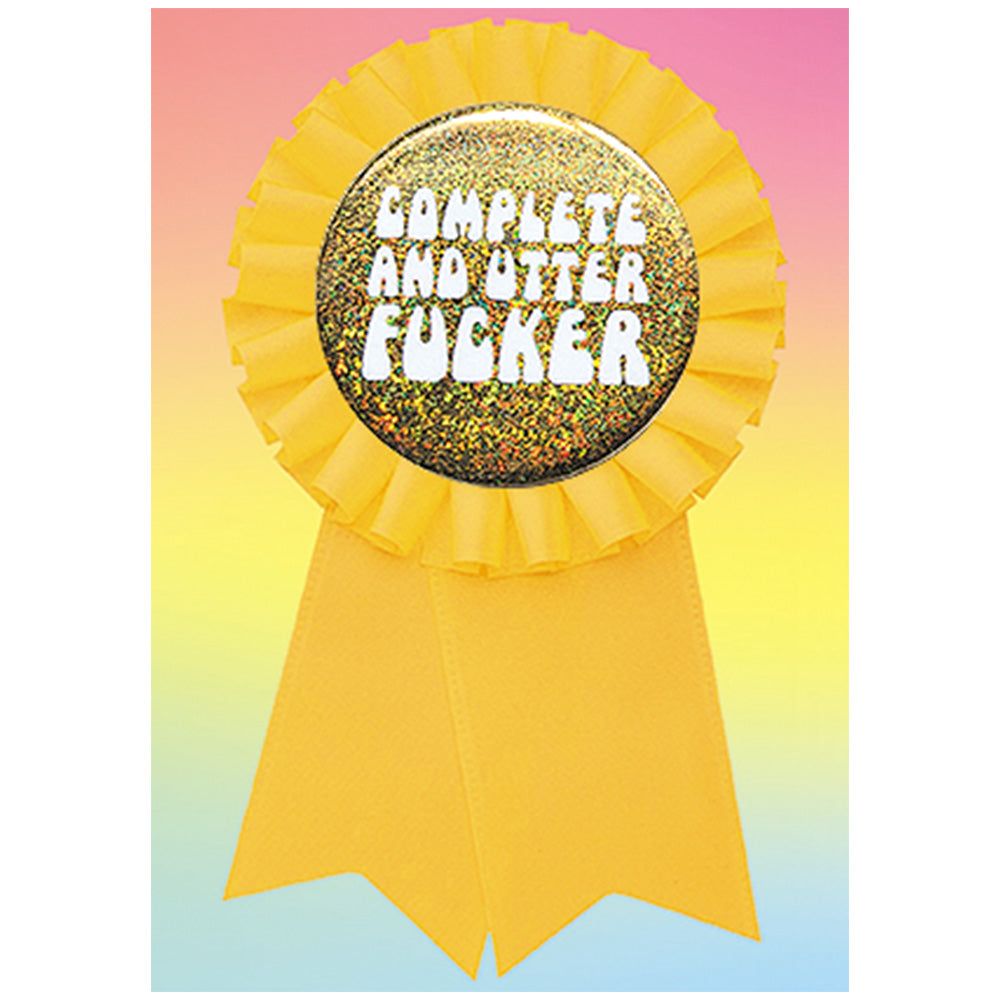 Big Badge Card - Complete And Utter F*cker Greetings Card