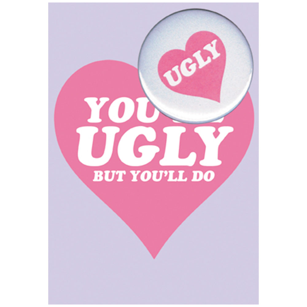 Big Badge Card - You're Ugly (But You'll Do) Greetings Card