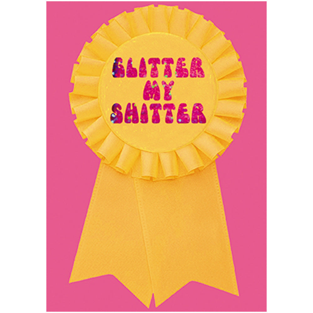 Big Badge Card - Glitter My Sh*tter Greetings Card