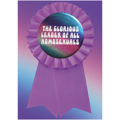 Big Badge Card - The Glorious Leader Of All Homosexuals Greetings Card