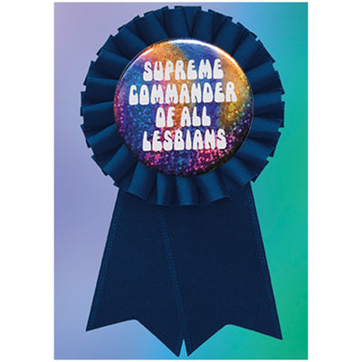 Big Badge Card - Supreme Commander Of All Lesbians Greetings Card