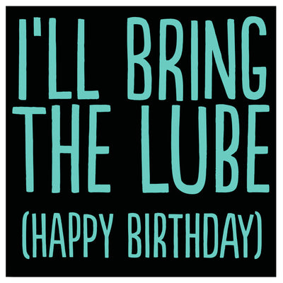 I'll Bring The Lube (Happy Birthday) - Gay Birthday Card