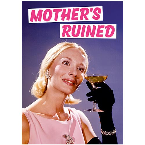 Mother's Ruined - Birthday Card