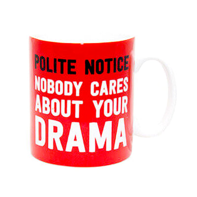 Polite Notice - Nobody Cares About Your Drama Mug