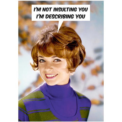 I'm Not Insulting You I'm Describing You - Birthday Card