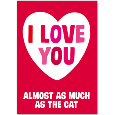 I Love You (Almost As Much As The Cat) - Valentines Card