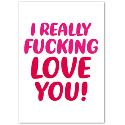I Really F*cking Love You - Valentines Card