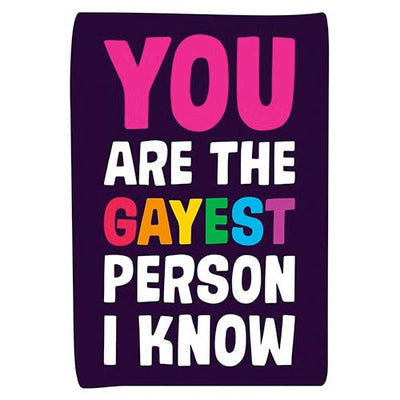 You Are The Gayest Person I Know - Birthday Card