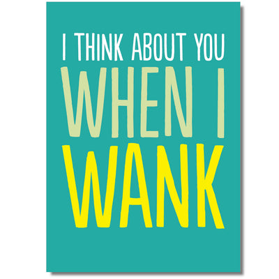 I Think About You When I Wank - Greetings Card