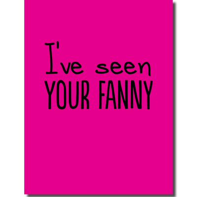I've Seen Your Fanny - Greetings Card