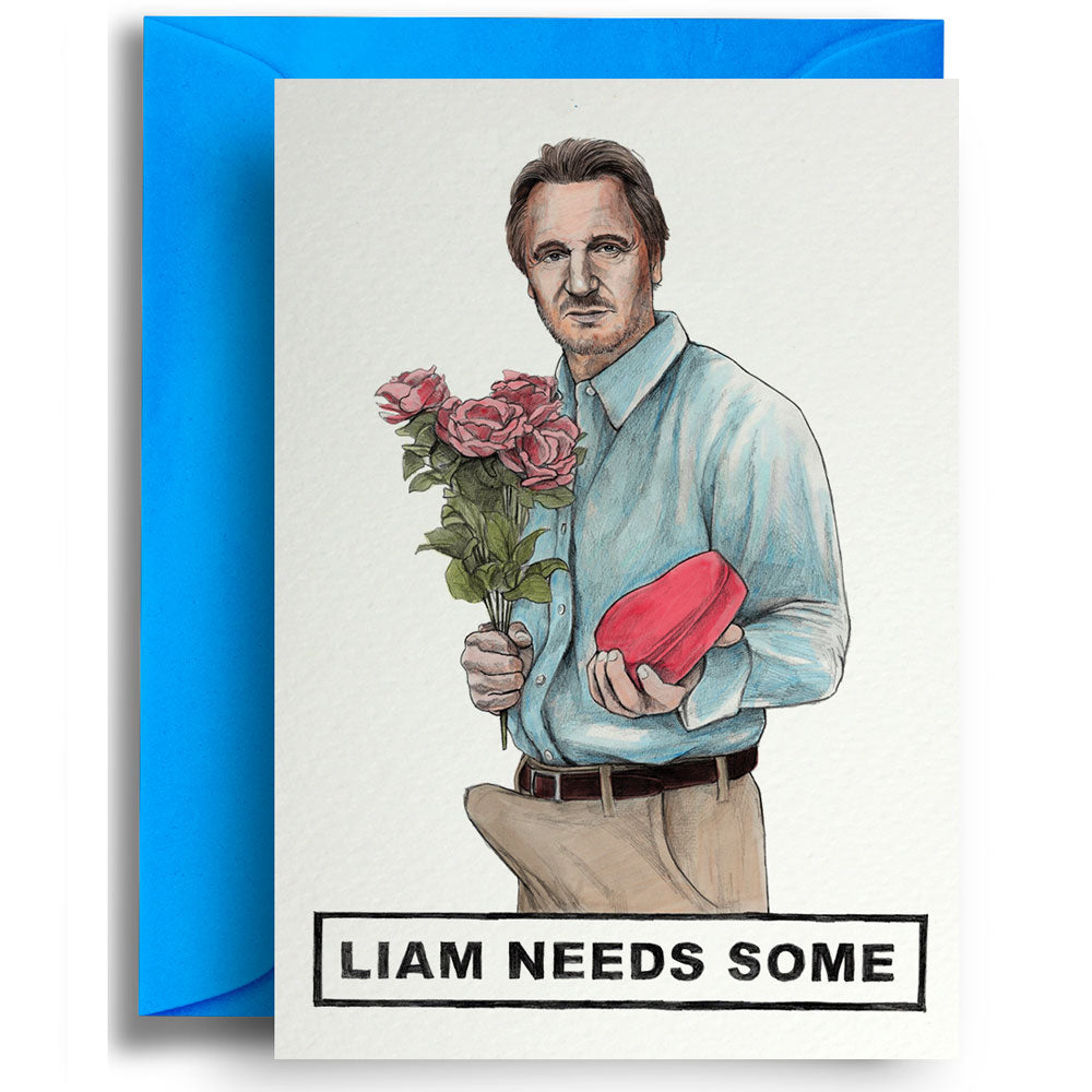 Liam Needs Some - Greetings Card