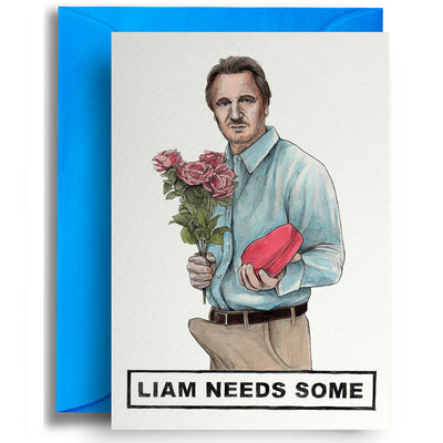 Liam Needs Some - Greetings Card