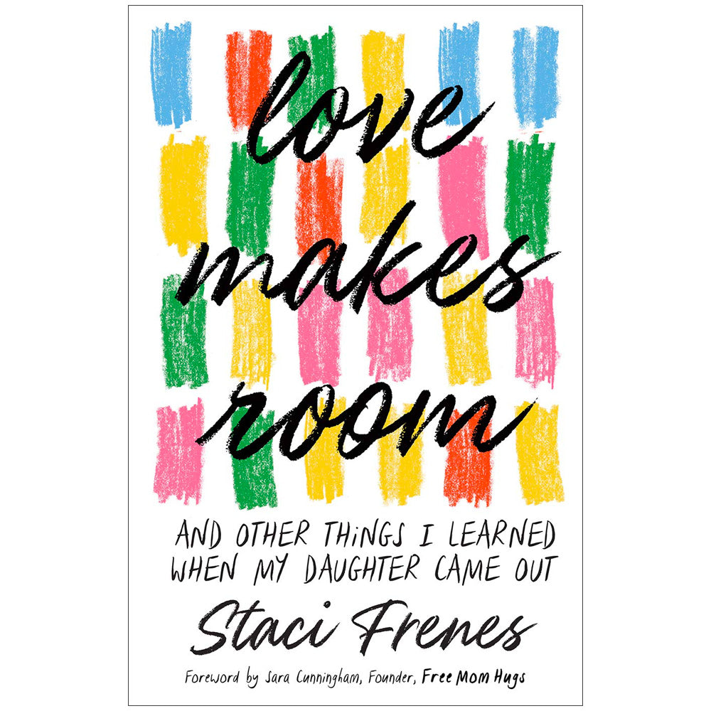Love Makes Room - And Other Things I Learned When My Daughter Came Out Book