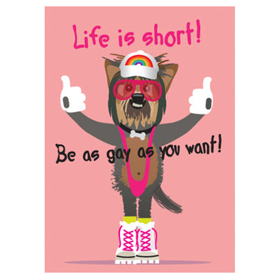 Life Is Short (Be As Gay As You Want) - Gay Greetings Card