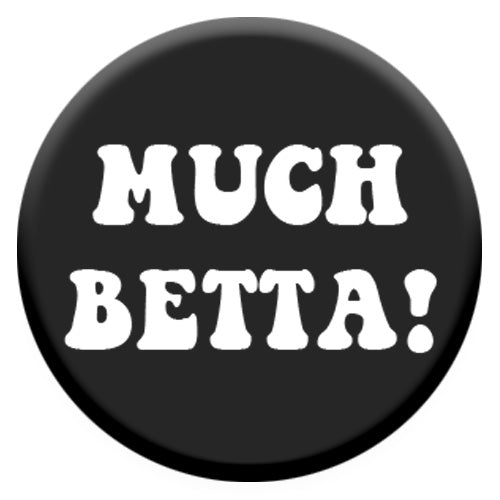 Much Betta! Small Pin Badge