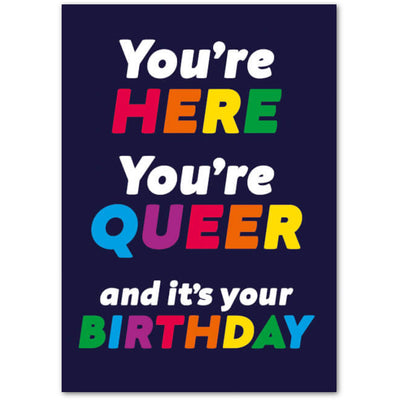 You'r Here You're Queer And It's Your Birthday - Birthday Card