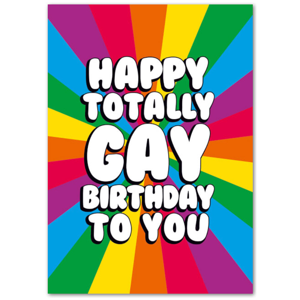 Happy Totally Gay Birthday To You - Birthday Card