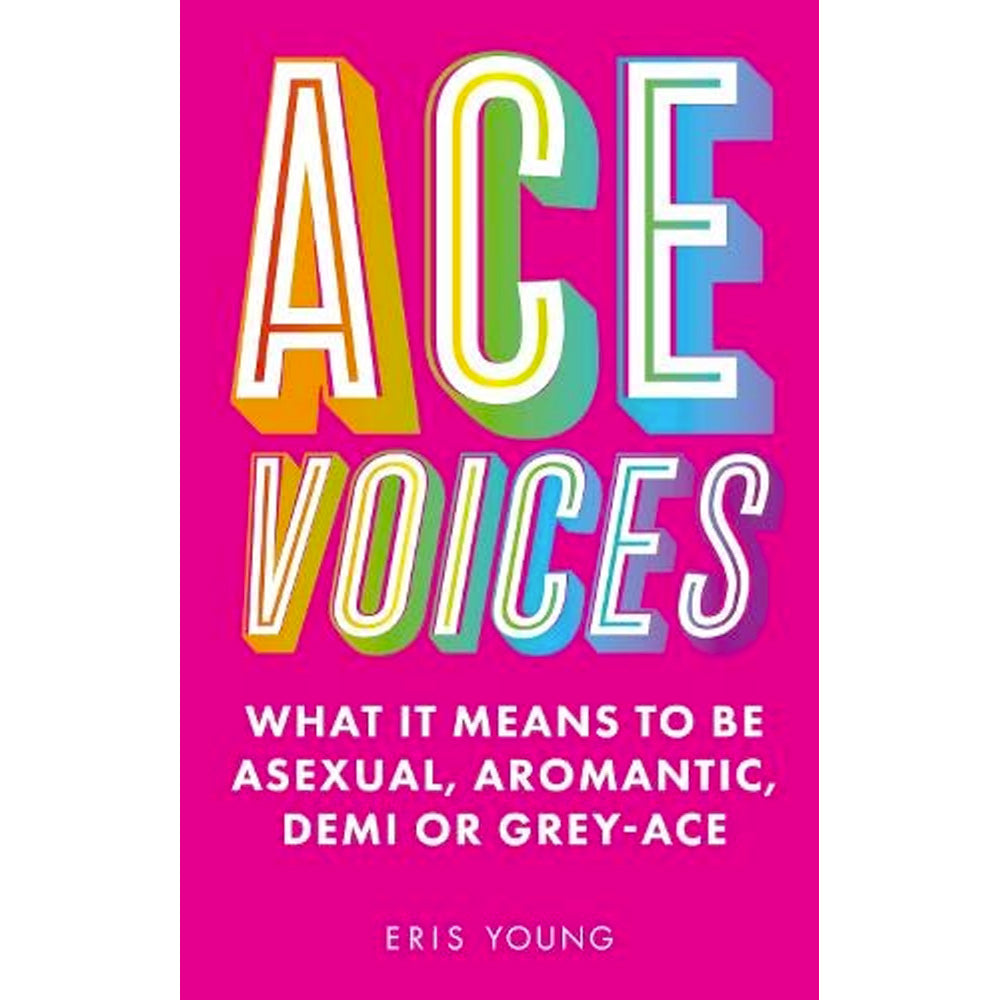 Ace Voices - What it Means to Be Asexual, Aromantic, Demi or Grey-Ace Book