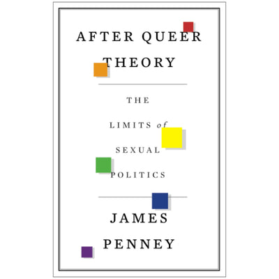 After Queer Theory - The Limits of Sexual Politics