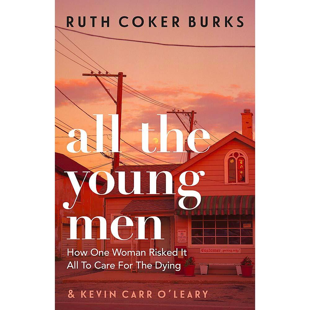 All the Young Men - How One Woman Risked It All To Care For The Dying Book