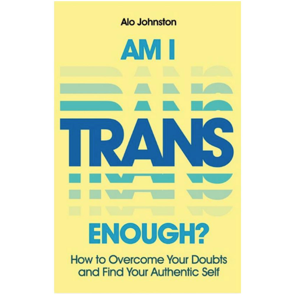 Am I Trans Enough? How to Overcome Your Doubts and Find Your Authentic Self Book