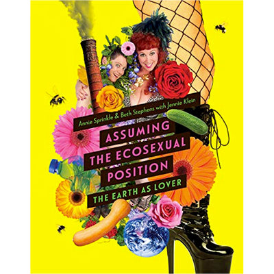 Assuming the Ecosexual Position - The Earth as Lover Book