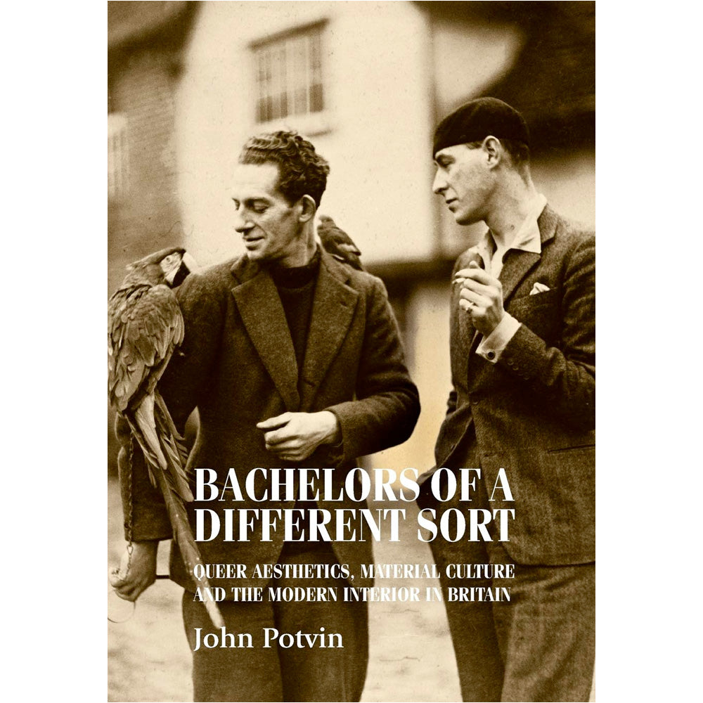 Bachelors of a Different Sort - Queer Aesthetics, Material Culture and the Modern Interior in Britain Book