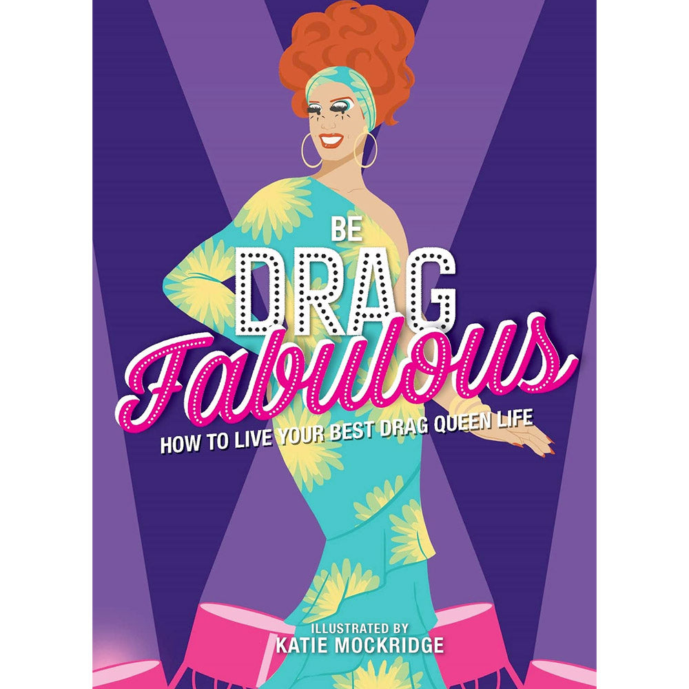 Be Drag Fabulous - How to Live Your Best Drag Queen Life Book