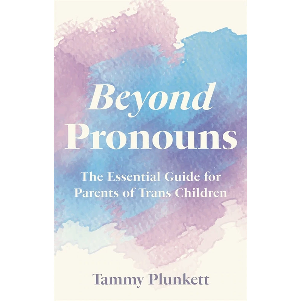Beyond Pronouns - The Essential Guide for Parents of Trans Children Book