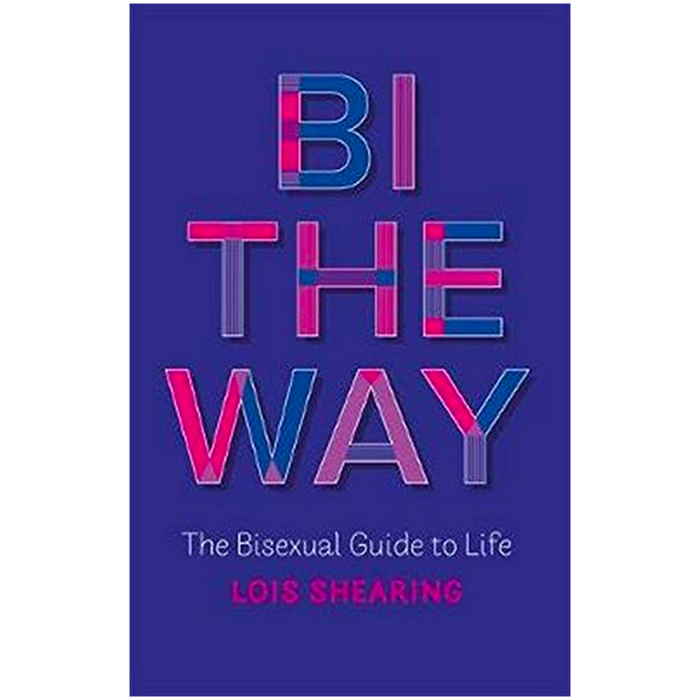 Bi the Way - The Bisexual Guide to Life Book