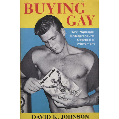 Buying Gay - How Physique Entrepreneurs Sparked a Movement Book