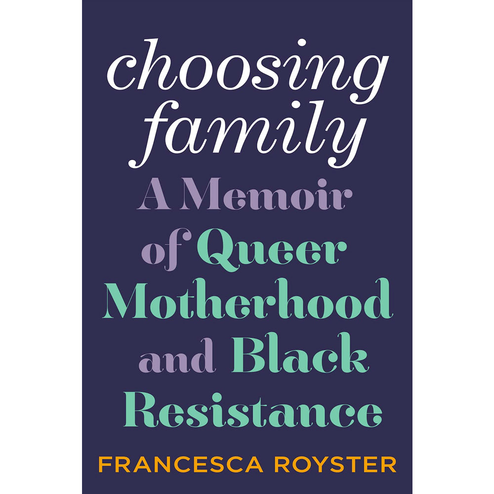 Choosing Family - A Memoir of Queer Motherhood and Black Resistance Book