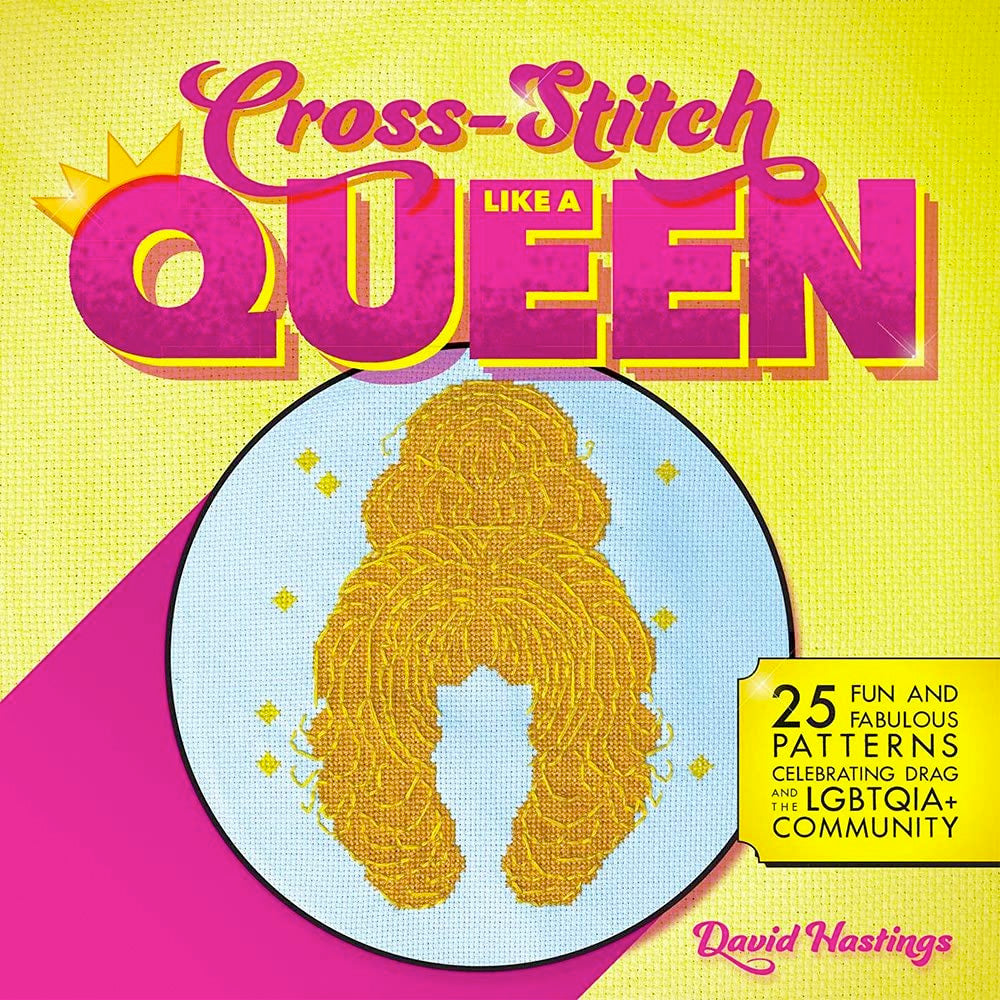 Cross-Stitch Like a Queen - 25 Fun and Fabulous Patterns Celebrating Drag and the LGBTQIA+ Community Book