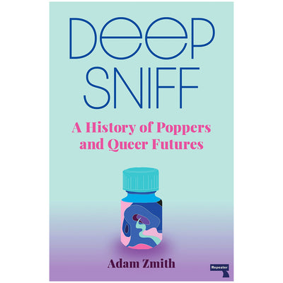 Deep Sniff - A History of Poppers and Queer Futures Book