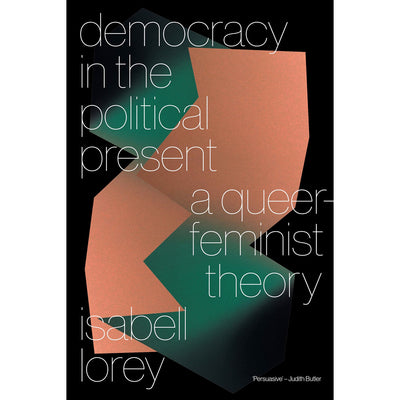 Democracy in the Political Present - A Queer-Feminist Theory Book